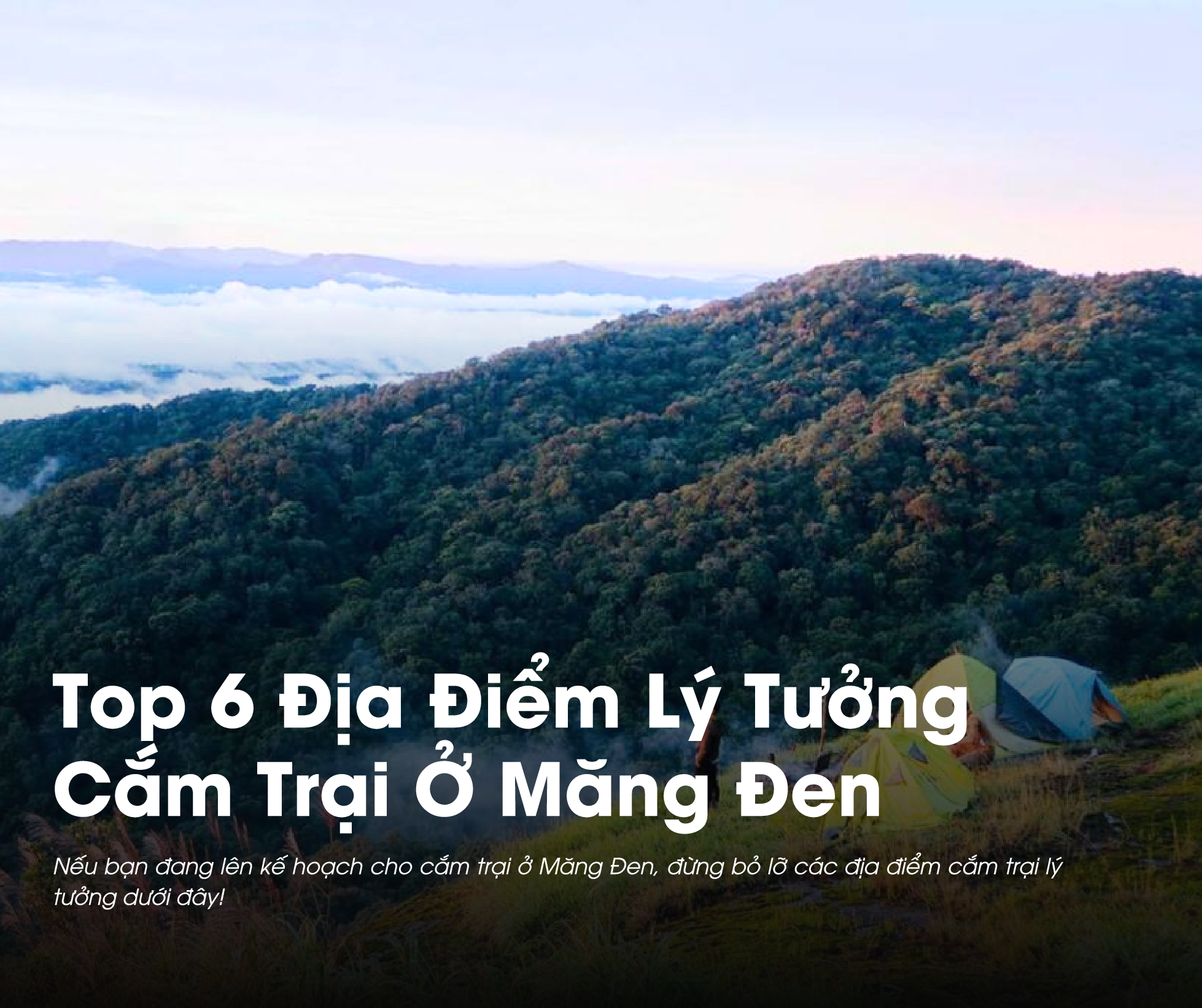 Top 6 Địa Điểm Lý Tưởng Cắm Trại Ở Măng Đen 